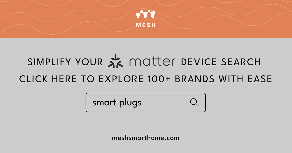 Simplify your Matter device search with MESH. Click here to explore 100+ brands with ease.